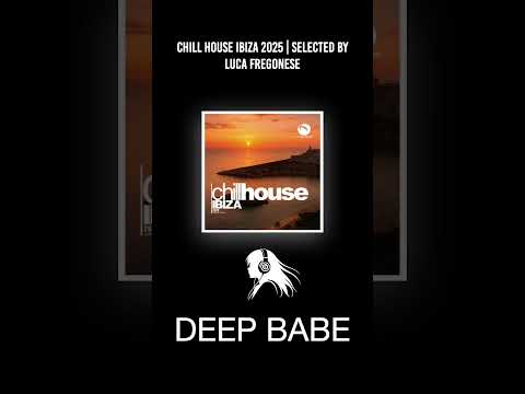 CHILL HOUSE IBIZA 2025 | Selected by Luca Fregonese #djmix #chillhousemix #deepbabe