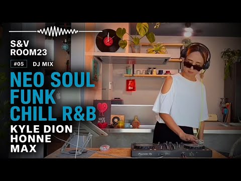 Neo Soul • Funk • Chill R&B DJ Mix 🌊 Featuring Kyle Dion, HONNE & MAX | S&V ROOM23