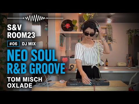 Neo Soul • R&B Groove DJ Mix 🌊 Featuring Tom Misch, Kyle Dion & Jordan Rakei | S&V ROOM23