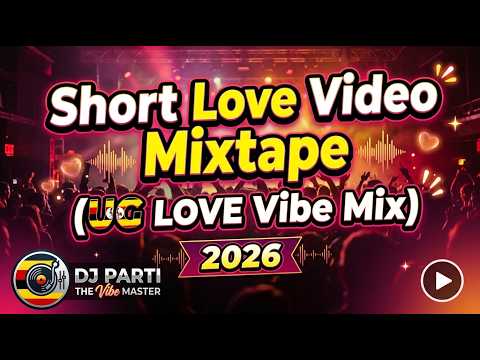 Short Love Video Mixtape  (UG love Vibe Mix) 2026 by DJ Parti "The Vibe Master"