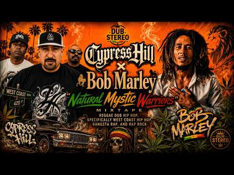 Cypress Hill x Bob Marley – “Natural Mystic Warriors” | Reggae Dub x West Coast Hip Hop Mixtape