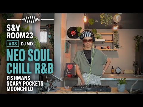 Neo Soul & Chill R&B DJ Mix 🌊 Fishmans, Scary Pockets, Moonchild | S&V ROOM23