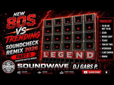NEW 80S VS TRENDING SOUNDCHECK REMIX 2026 PART 5 NONSTOP BATTLE REMIX SOUNDWAVE MP DJ GABS P.
