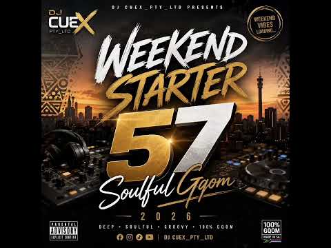 Dj CueX Weekendstarter 57 Soulful Gqom 2026